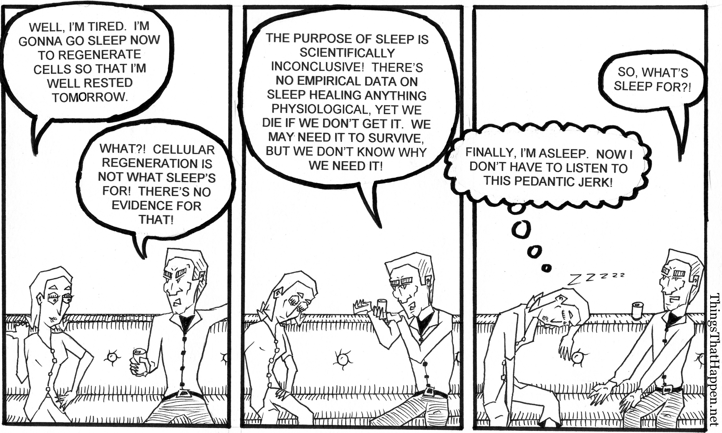 Yes, I'm aware we now know that sleep aids in cellular healing, among many, many other things.  I wrote this strip in like 2007 before it was really known